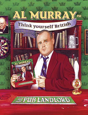 Al Murray the Pub Landlord Says Think Yourself British - Murray, Al