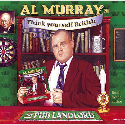 Al Murray: The Pub Landlord's Think Yourself British - Murray, Al