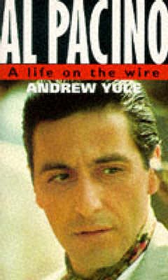 Al Pacino: A Life On The Wire - Yule, Andrew