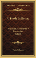 Al Pie de La Encina: Historias, Tradiciones y Recuerdos (1893)