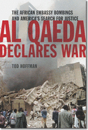Al Qaeda Declares War: The African Embassy Bombings and America's Search for Justice