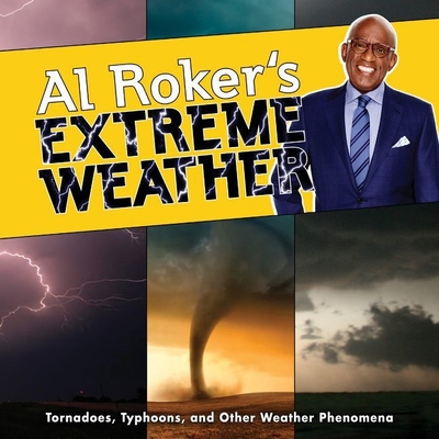 Al Roker's Extreme Weather: Tornadoes, Typhoons, and Other Weather Phenomena - Roker, Al, and Harper, William (Read by)