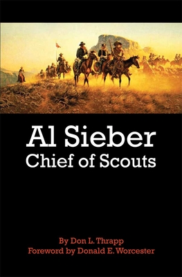 Al Sieber Chief of Scouts - Thrapp, Dan L, and Worcester, Donald E (Foreword by)