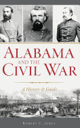 Alabama and the Civil War: A History & Guide