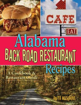 Alabama Back Road Restaurant Recipes: A Cookbook & Restaurant Guide - Musgrove, Anita