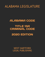 Alabama Code Title 13a Criminal Code 2020 Edition: West Hartford Legal Publishing