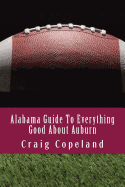 Alabama Guide to Everything Good about Auburn