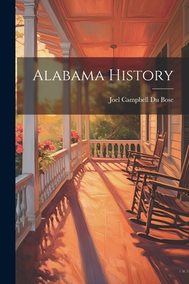 Alabama History - Joel Campbell Du Bose (Creator)