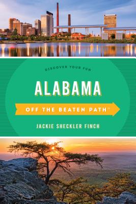 Alabama Off the Beaten Path(R): Discover Your Fun - Finch, Jackie Sheckler, and Gay Martin, Author Off the Beaten Path a