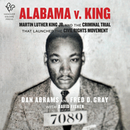 Alabama V. King Lib/E: Martin Luther King, Jr. and the Criminal Trial That Launched the Civil Rights Movement