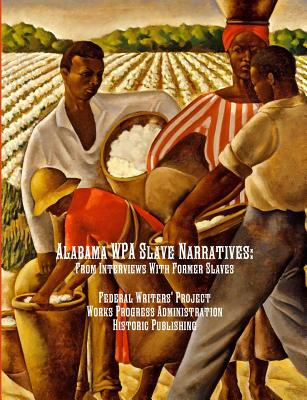 Alabama WPA Slave Narratives: From Interviews With Former Slaves - 