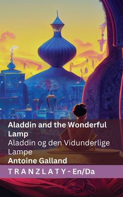 Aladdin and the Wonderful Lamp / Aladdin og den Vidunderlige Lampe: Tranzlaty English Dansk - Galland, Antoine, and Lang, Andrew (Editor), and Tranzlaty (Translated by)