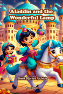 Aladdin and the Wonderful Lamp: Short Stories for Kids