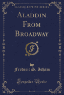 Aladdin from Broadway (Classic Reprint)