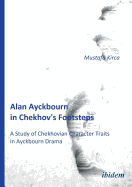 Alan Ayckbourn in Chekhov's Footsteps. A Study of Chekhovian Character Traits in Ayckbourn Drama