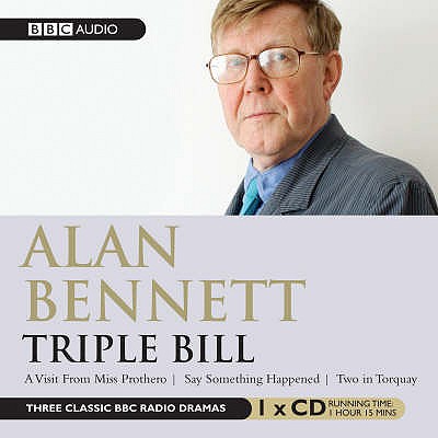 Alan Bennett: Triple Bill - Bennett, Alan (Read by), and Full Cast (Read by), and Staunton, Imelda (Read by)