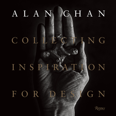 Alan Chan: Collecting Inspiration for Design - Shaw, Catherine, and Chen, Aric (Contributions by)
