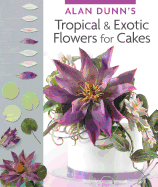 Alan Dunn's Tropical & Exotic Flowers for Cakes