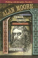 Alan Moore on His Work and Career: A Conversation with Bill Baker - Baker, Bill