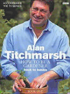 Alan Titchmarsh How to Be a Gardener Book One - Titchmarsh, Alan