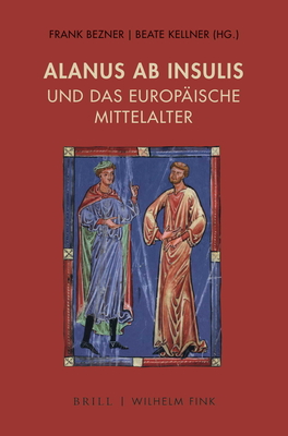 Alanus AB Insulis Und Das Europ?ische Mittelalter - Bezner, Frank (Editor), and Kellner, Beate (Editor)