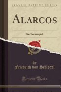 Alarcos: Ein Trauerspiel (Classic Reprint)