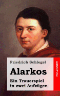 Alarkos: Ein Trauerspiel in Zwei Aufzugen - Schlegel, Friedrich