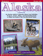 Alaska: An Alaskan Author & Educator Shares Cool Activities, Projects, Games, Maps, and Fascinating Facts to Help You Explore Our Northernmost State