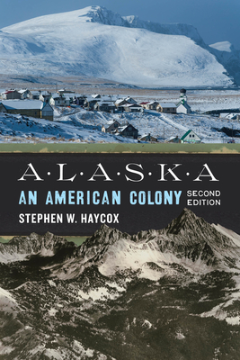 Alaska: An American Colony - Haycox, Stephen W