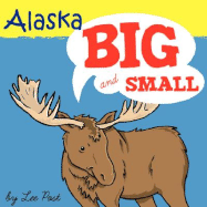 Alaska! Big & Small: A Big Book of Alaskan Animals from Itsy-Bitsy to Gigantic