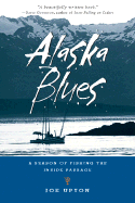 Alaska Blues: A Season of Fishing the Inside Passage - Upton, Joe