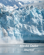 Alaska Cruise Journal: Notebook and Journal for Planning and Organizing Your Next five Cruising Adventures