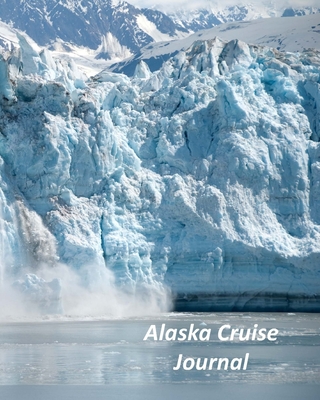 Alaska Cruise Journal: Notebook and Journal for Planning and Organizing Your Next five Cruising Adventures - Johnson, Don