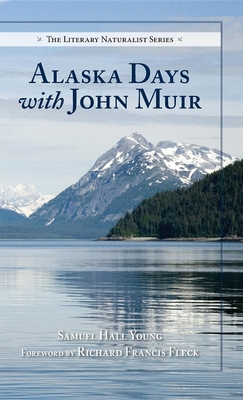 Alaska Days with John Muir - Young, Samuel Hall, and Fleck, Richard F (Foreword by)