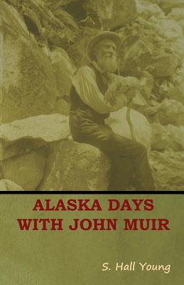 Alaska Days with John Muir - Young, S Hall