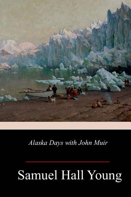 Alaska Days with John Muir - Young, Samuel Hall