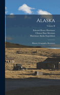 Alaska: History, Geography, Resources; Volume II