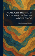 Alaska, Its Southern Coast and the Sitkan Archipelago