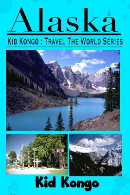 Alaska: Kid Kongo Travel The World Series - Kongo, Kid