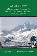 Alaska Now: A Novel about Alaskan Oil, Native Corporations, Wildlife, Identity and Love