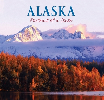 Alaska: Portrait of a State - Books, Graphic Arts (Creator), and Hirschmann, Fred