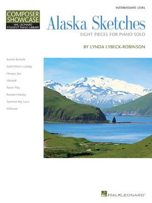 Alaska Sketches: Eight Pieces for Piano Solo - Lybeck-Robinson, Lynda (Composer)