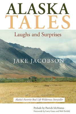 Alaska Tales: Laughs and Surprises - Jacobson, Jake