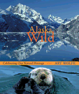 Alaska Wild: Celebrating Our Natural Heritage