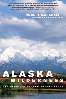 Alaska Wilderness - Marshall, Robert, and Bass, Rick (Foreword by)