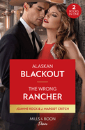 Alaskan Blackout / The Wrong Rancher: Mills & Boon Desire: Alaskan Blackout (Kingsland Ranch) / the Wrong Rancher (Heirs of Hardwell Ranch)