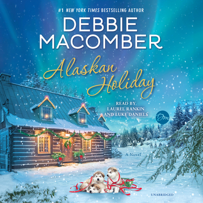 Alaskan Holiday - Macomber, Debbie, and Rankin, Laurel (Read by), and Daniels, Luke (Read by)