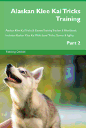 Alaskan Klee Kai Tricks Training Alaskan Klee Kai Tricks & Games Training Tracker & Workbook. Includes: Alaskan Klee Kai Multi-Level Tricks, Games & Agility. Part 2