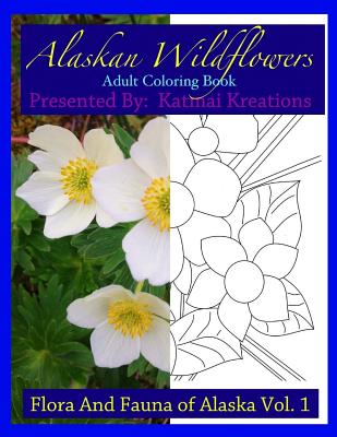 Alaskan Wildflowers: Adult Coloring Book - Kreations, Katmai, and Brown, Laura