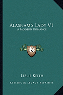 Alasnam's Lady V1: A Modern Romance - Keith, Leslie